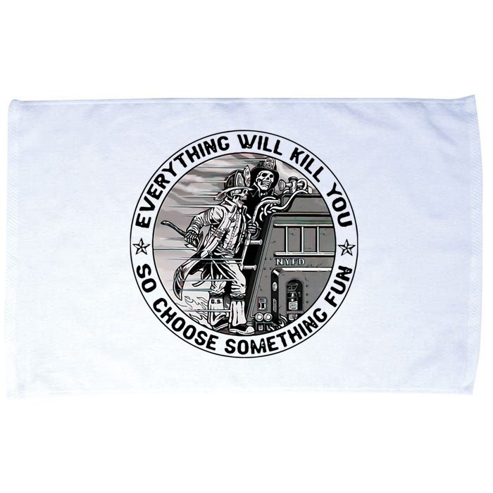 Everything Will Kill You So Choose Something Fun Firefighter Microfiber Hand Towel