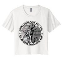 Everything Will Kill You So Choose Something Fun Firefighter Crop Top