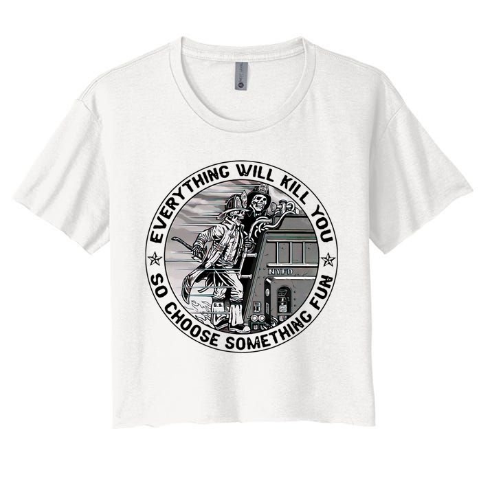 Everything Will Kill You So Choose Something Fun Firefighter Crop Top