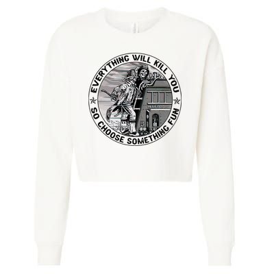 Everything Will Kill You So Choose Something Fun Firefighter Cropped Pullover Crew