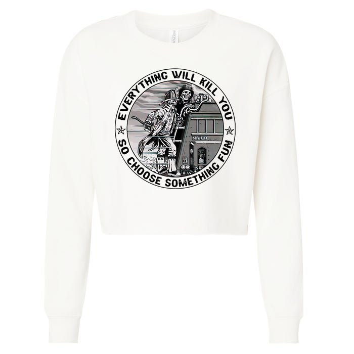Everything Will Kill You So Choose Something Fun Firefighter Cropped Pullover Crew