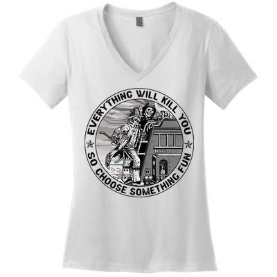 Everything Will Kill You So Choose Something Fun Firefighter Women's V-Neck T-Shirt