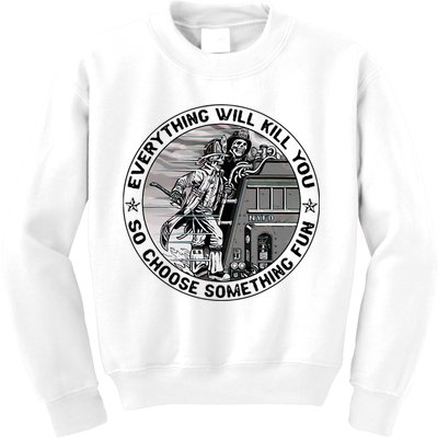 Everything Will Kill You So Choose Something Fun Firefighter Kids Sweatshirt
