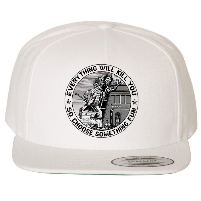 Everything Will Kill You So Choose Something Fun Firefighter Wool Snapback Cap