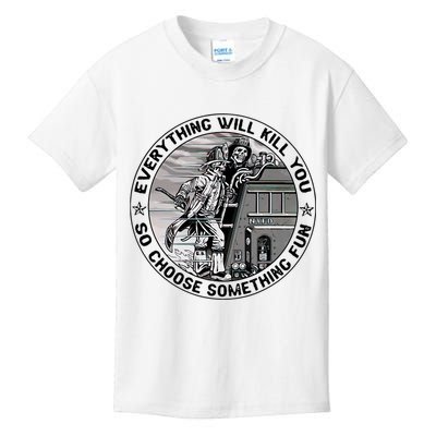 Everything Will Kill You So Choose Something Fun Firefighter Kids T-Shirt
