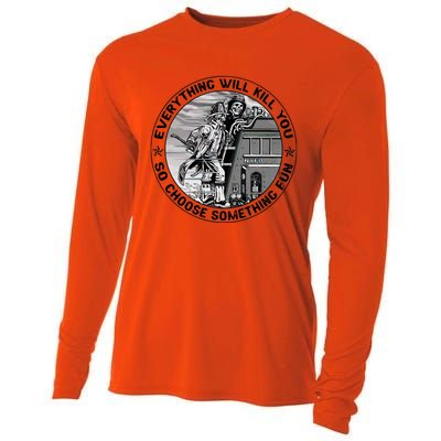 Everything Will Kill You So Choose Something Fun Firefighter Gift Cooling Performance Long Sleeve Crew