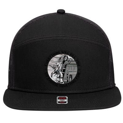 Everything Will Kill You So Choose Something Fun Firefighter Gift 7 Panel Mesh Trucker Snapback Hat