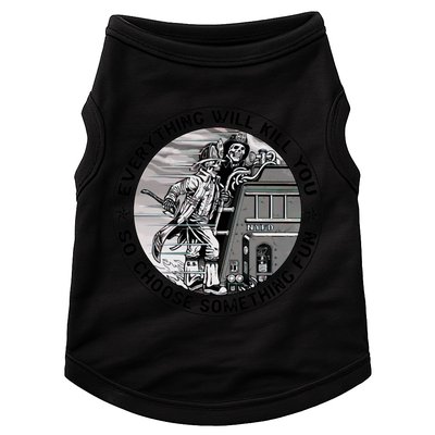 Everything Will Kill You So Choose Something Fun Firefighter Gift Doggie Tank