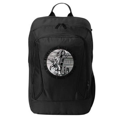 Everything Will Kill You So Choose Something Fun Firefighter Gift City Backpack