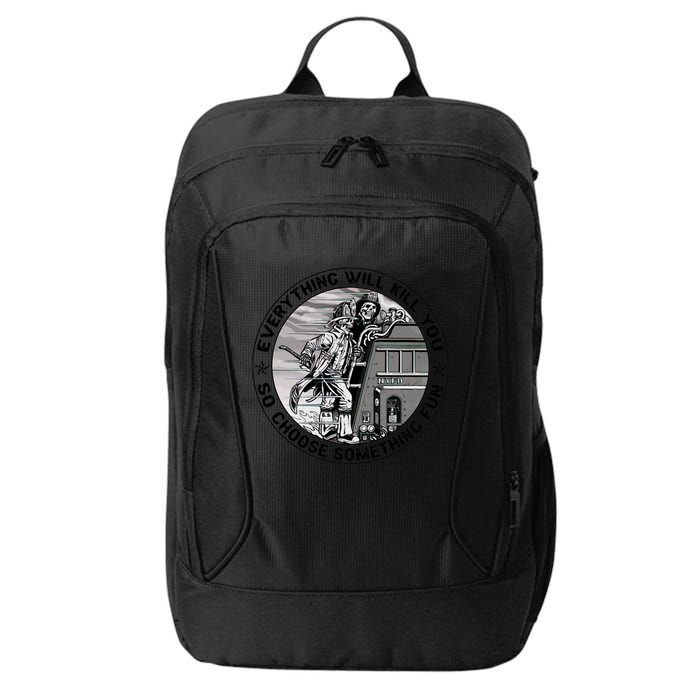 Everything Will Kill You So Choose Something Fun Firefighter Gift City Backpack