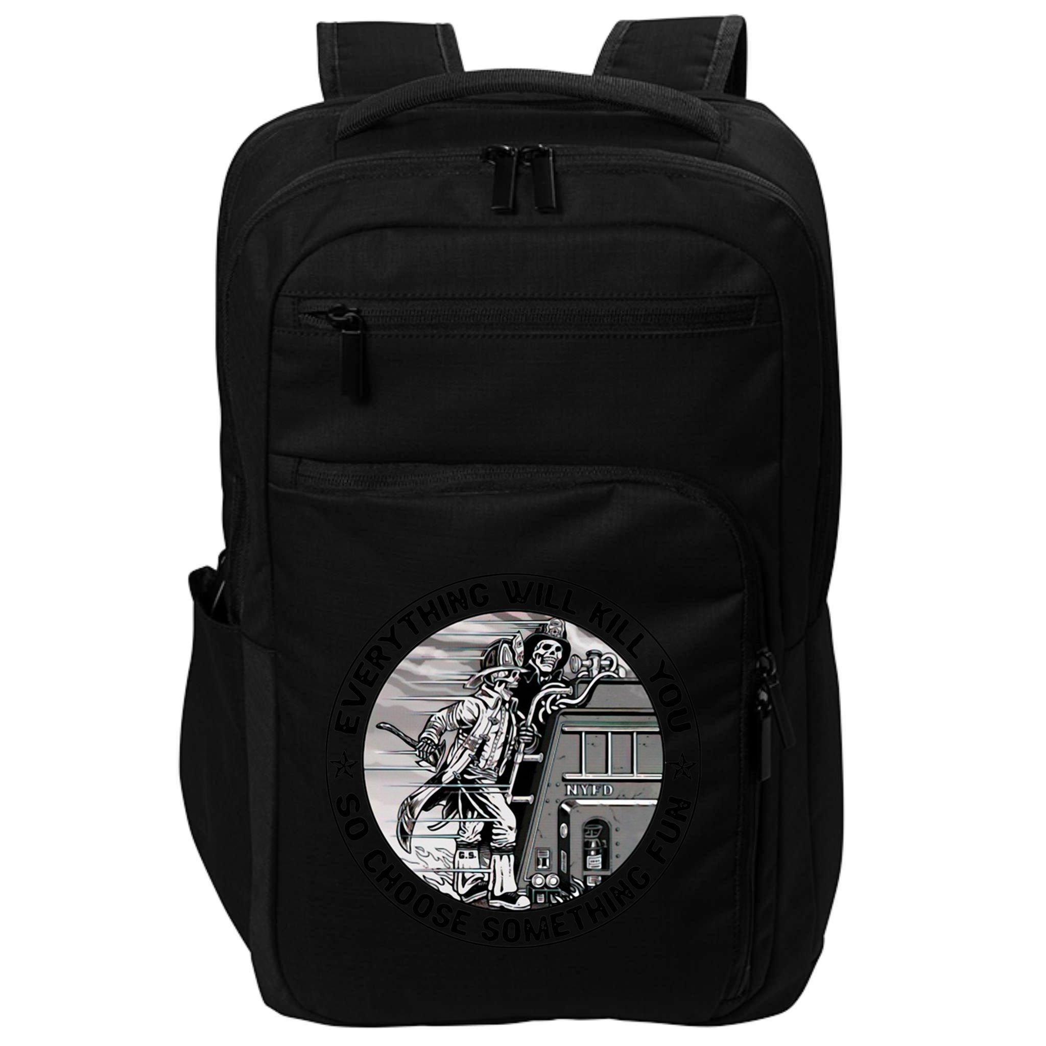 Everything Will Kill You So Choose Something Fun Firefighter Gift Impact Tech Backpack
