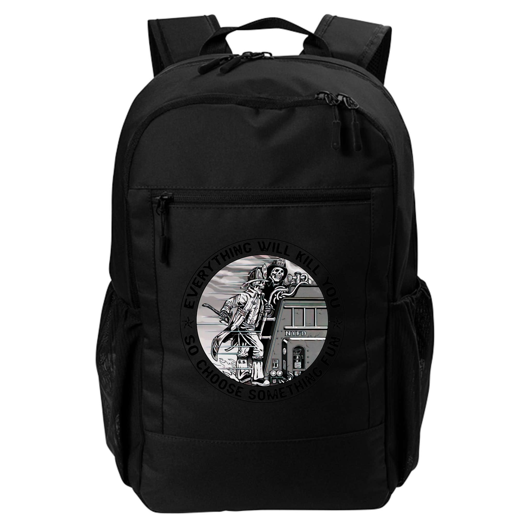 Everything Will Kill You So Choose Something Fun Firefighter Gift Backpack