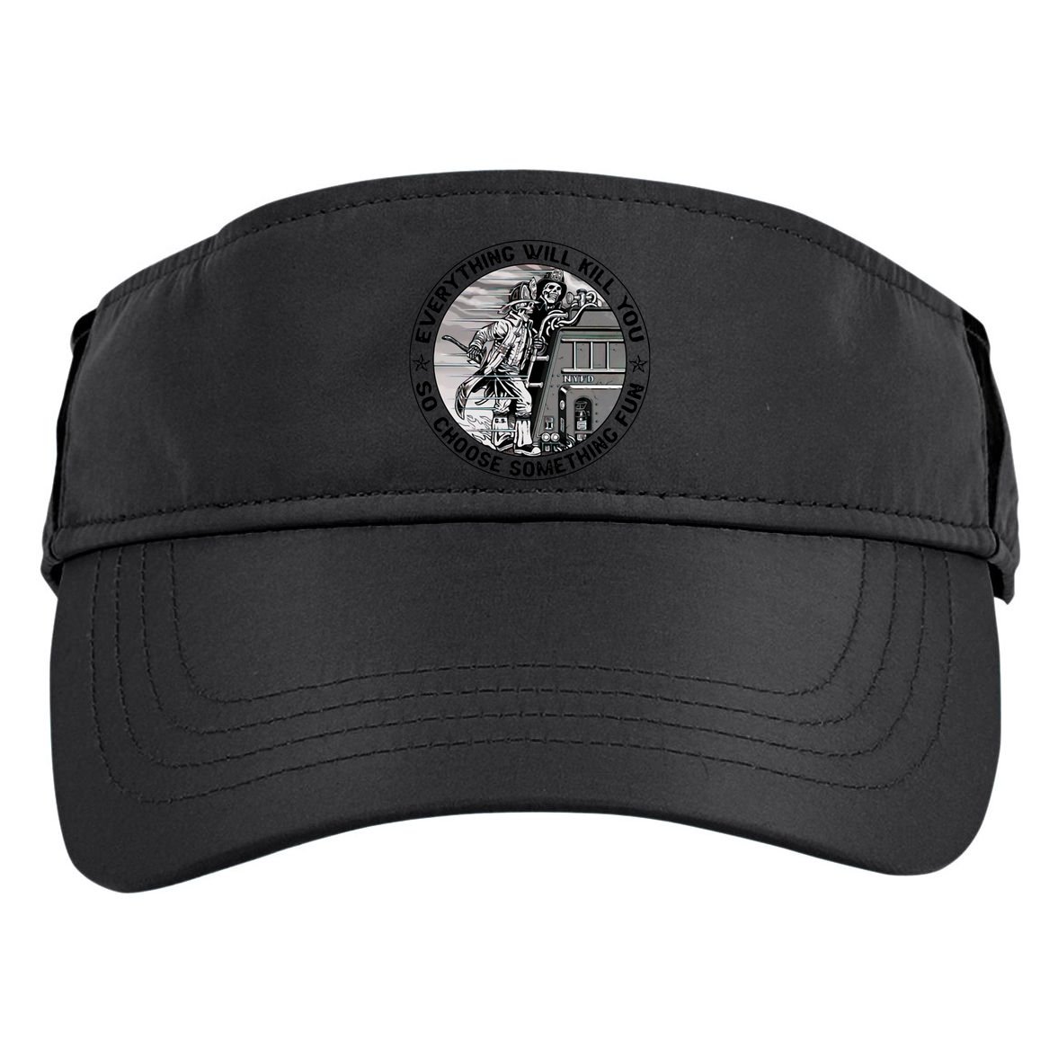 Everything Will Kill You So Choose Something Fun Firefighter Gift Adult Drive Performance Visor