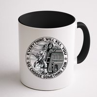 Everything Will Kill You So Choose Something Fun Firefighter Gift Mug