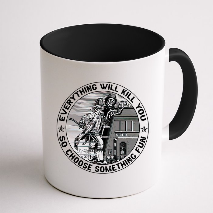 Everything Will Kill You So Choose Something Fun Firefighter Gift Mug