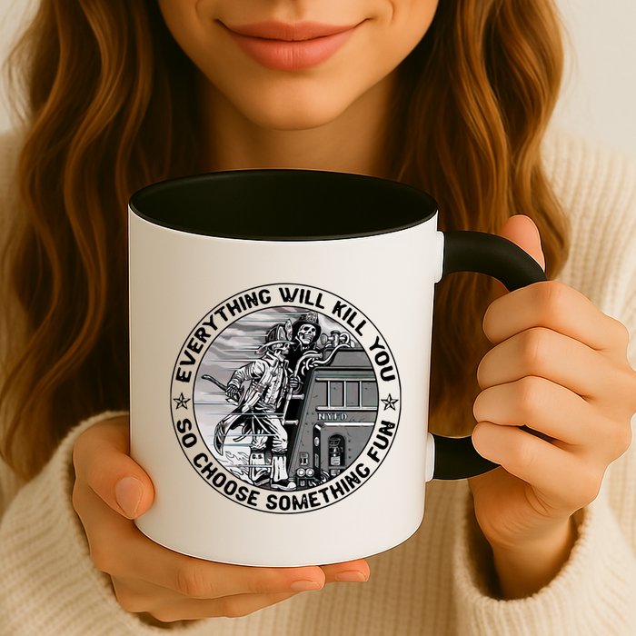 Everything Will Kill You So Choose Something Fun Firefighter Gift Mug