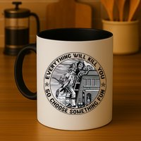 Everything Will Kill You So Choose Something Fun Firefighter Gift Mug