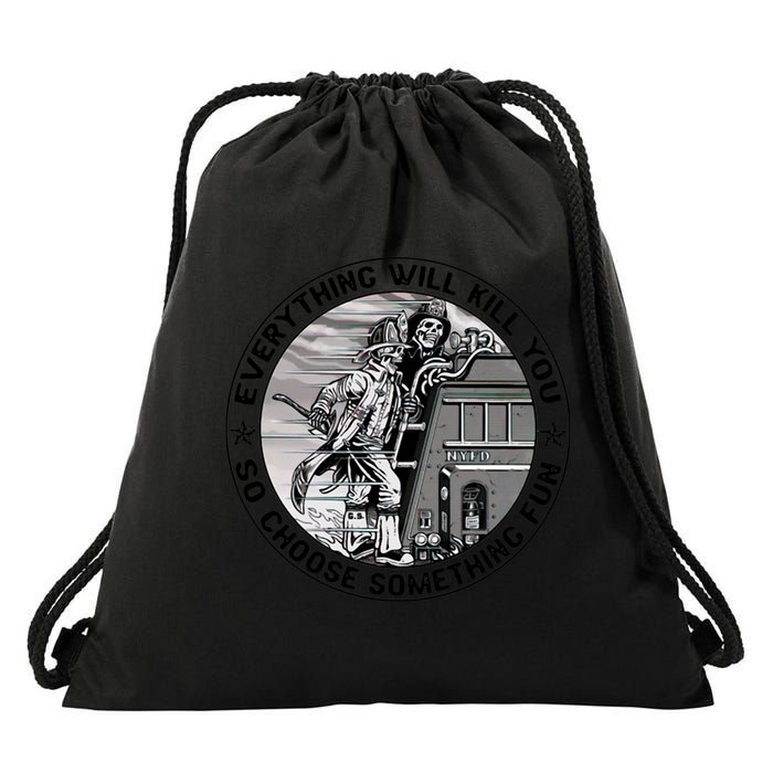 Everything Will Kill You So Choose Something Fun Firefighter Gift Drawstring Bag