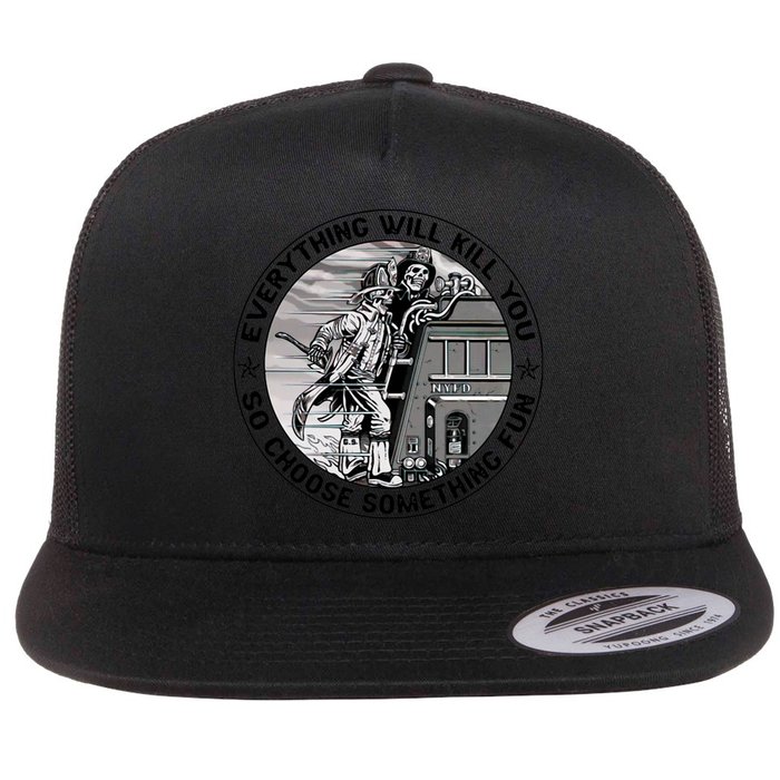 Everything Will Kill You So Choose Something Fun Firefighter Gift Flat Bill Trucker Hat