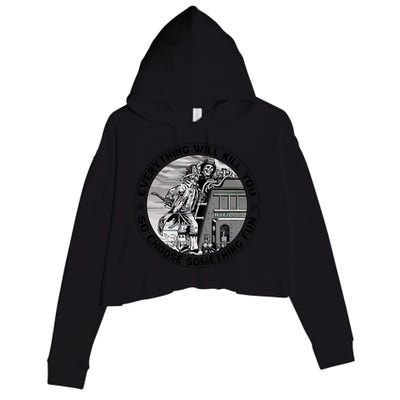 Everything Will Kill You So Choose Something Fun Firefighter Gift Crop Fleece Hoodie