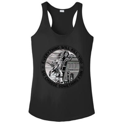 Everything Will Kill You So Choose Something Fun Firefighter Gift Ladies PosiCharge Competitor Racerback Tank