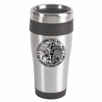 Everything Will Kill You So Choose Something Fun Firefighter Gift 16oz Travel Tumbler