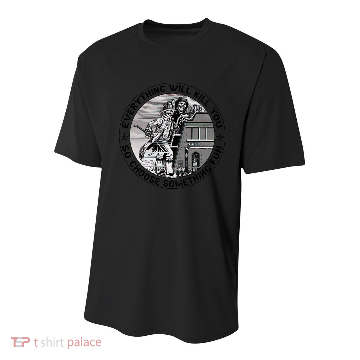 Everything Will Kill You So Choose Something Fun Firefighter Gift Youth Performance Sprint T-Shirt