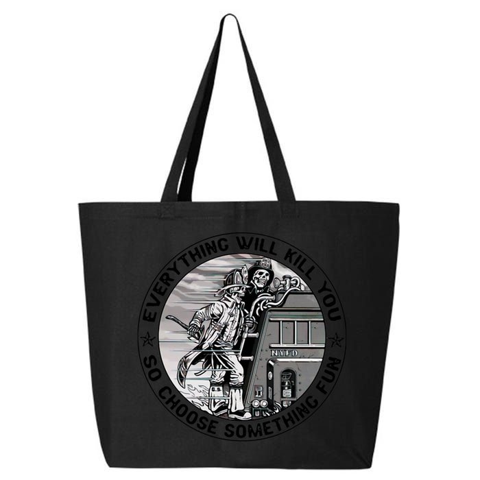 Everything Will Kill You So Choose Something Fun Firefighter Gift 25L Jumbo Tote