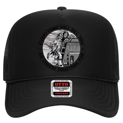 Everything Will Kill You So Choose Something Fun Firefighter Gift Trucker Hat