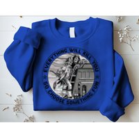 Everything Will Kill You So Choose Something Fun Firefighter Gift Sweatshirt