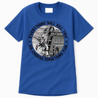 Everything Will Kill You So Choose Something Fun Firefighter Gift Tall T-Shirt