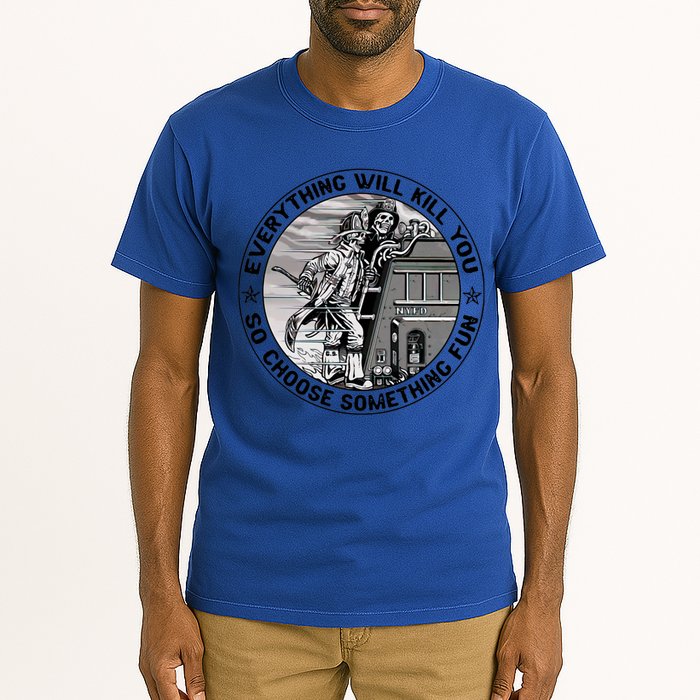 Everything Will Kill You So Choose Something Fun Firefighter Gift Tall T-Shirt