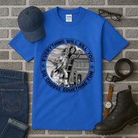 Everything Will Kill You So Choose Something Fun Firefighter Gift Tall T-Shirt