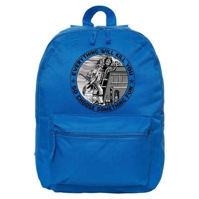 Everything Will Kill You So Choose Something Fun Firefighter Gift 16 in Basic Backpack