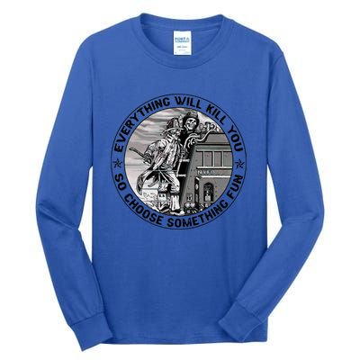 Everything Will Kill You So Choose Something Fun Firefighter Gift Tall Long Sleeve T-Shirt