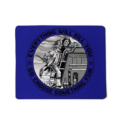 Everything Will Kill You So Choose Something Fun Firefighter Gift Mousepad