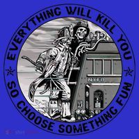 Everything Will Kill You So Choose Something Fun Firefighter Gift Premium T-Shirt