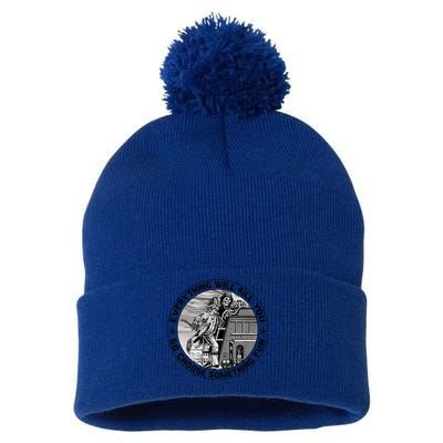 Everything Will Kill You So Choose Something Fun Firefighter Gift Pom Pom 12in Knit Beanie