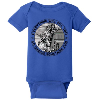 Everything Will Kill You So Choose Something Fun Firefighter Gift Baby Bodysuit