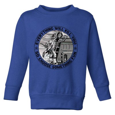 Everything Will Kill You So Choose Something Fun Firefighter Gift Toddler Sweatshirt