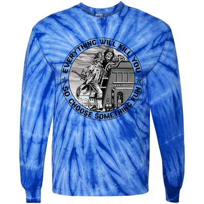 Everything Will Kill You So Choose Something Fun Firefighter Gift Tie-Dye Long Sleeve Shirt