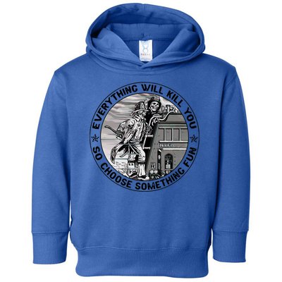 Everything Will Kill You So Choose Something Fun Firefighter Gift Toddler Hoodie
