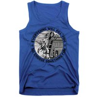 Everything Will Kill You So Choose Something Fun Firefighter Gift Tank Top