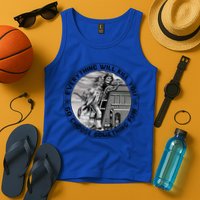 Everything Will Kill You So Choose Something Fun Firefighter Gift Tank Top
