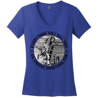 Everything Will Kill You So Choose Something Fun Firefighter Gift Women's V-Neck T-Shirt