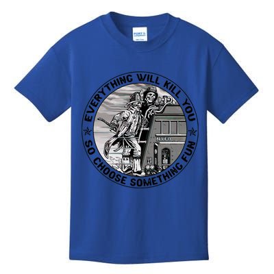 Everything Will Kill You So Choose Something Fun Firefighter Gift Kids T-Shirt