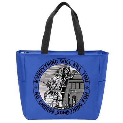 Everything Will Kill You So Choose Something Fun Firefighter Gift Zip Tote Bag