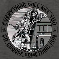 Everything Will Kill You So Choose Something Fun Firefighter Gift Vector Backpack