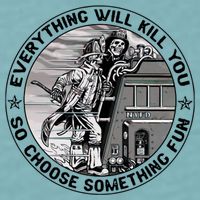 Everything Will Kill You So Choose Something Fun Firefighter Gift Sueded Cloud Jersey T-Shirt