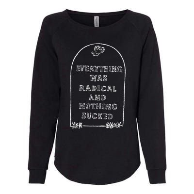 Everything Was Radical And Nothing Sucked Womens California Wash Sweatshirt